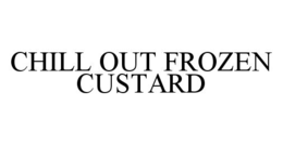 CHILL OUT FROZEN CUSTARD trademark