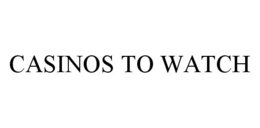 CASINOS TO WATCH trademark
