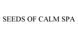 SEEDS OF CALM SPA trademark