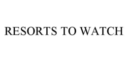 RESORTS TO WATCH trademark