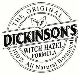 THE ORIGINAL DICKINSON'S WITCH HAZEL FORMULA 100% ALL NATURAL BOTANICAL trademark