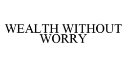 WEALTH WITHOUT WORRY trademark