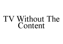 TV WITHOUT THE CONTENT trademark