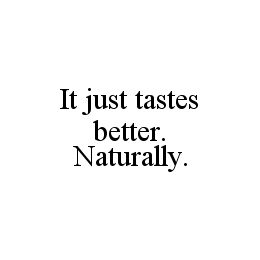IT JUST TASTES BETTER. NATURALLY. trademark