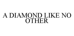 A DIAMOND LIKE NO OTHER trademark