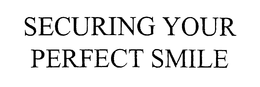 SECURING YOUR PERFECT SMILE trademark
