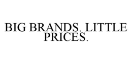 BIG BRANDS. LITTLE PRICES. trademark