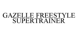 GAZELLE FREESTYLE SUPERTRAINER trademark
