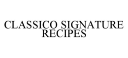 CLASSICO SIGNATURE RECIPES trademark