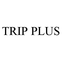 TRIP PLUS trademark