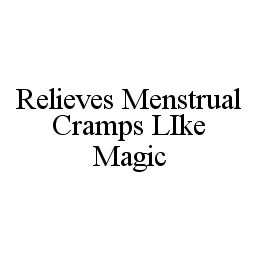 RELIEVES MENSTRUAL CRAMPS LIKE MAGIC trademark