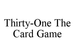 THIRTY-ONE THE CARD GAME trademark