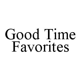 GOOD TIME FAVORITES trademark