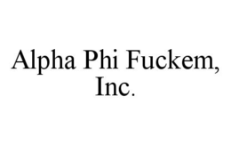 ALPHA PHI FUCKEM, INC. trademark