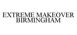 EXTREME MAKEOVER BIRMINGHAM trademark