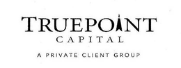 TRUEPOINT CAPITAL A PRIVATE CLIENT GROUP trademark