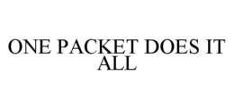 ONE PACKET DOES IT ALL trademark