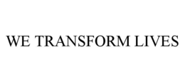 WE TRANSFORM LIVES trademark