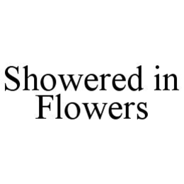 SHOWERED IN FLOWERS trademark