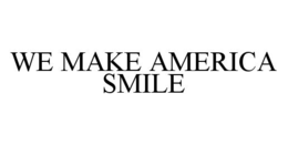 WE MAKE AMERICA SMILE trademark