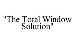 "THE TOTAL WINDOW SOLUTION" trademark
