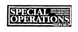 INSIDE THE WORLD OF POLICE AND MILITARY TACTICAL UNITS SPECIAL OPERATIONS REPORT trademark