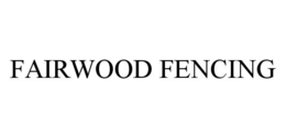 FAIRWOOD FENCING trademark