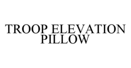 TROOP ELEVATION PILLOW trademark