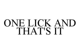 ONE LICK AND THAT'S IT trademark