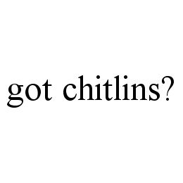 GOT CHITLINS? trademark