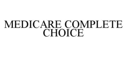MEDICARE COMPLETE CHOICE trademark