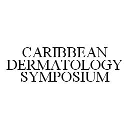 CARIBBEAN DERMATOLOGY SYMPOSIUM trademark