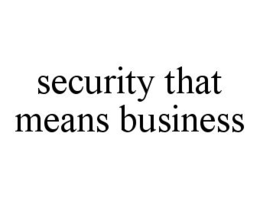 SECURITY THAT MEANS BUSINESS trademark