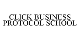 CLICK BUSINESS PROTOCOL SCHOOL trademark