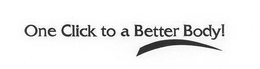 ONE CLICK TO A BETTER BODY! trademark