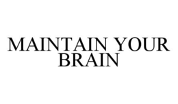 MAINTAIN YOUR BRAIN trademark