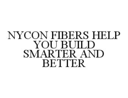 NYCON FIBERS HELP YOU BUILD SMARTER AND BETTER trademark