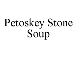 PETOSKEY STONE SOUP trademark