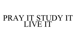 PRAY IT STUDY IT LIVE IT trademark
