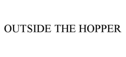 OUTSIDE THE HOPPER trademark
