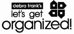 DEBRA FRANK'S LET'S GET ORGANIZED! trademark