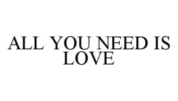 ALL YOU NEED IS LOVE trademark