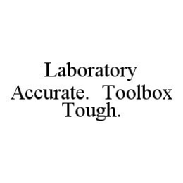 LABORATORY ACCURATE.  TOOLBOX TOUGH. trademark