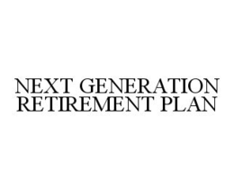 NEXT GENERATION RETIREMENT PLAN trademark