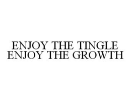 ENJOY THE TINGLE ENJOY THE GROWTH trademark