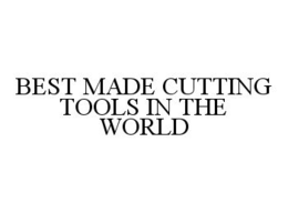BEST MADE CUTTING TOOLS IN THE WORLD trademark