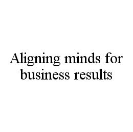 ALIGNING MINDS FOR BUSINESS RESULTS trademark