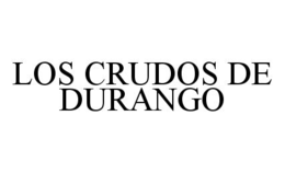 LOS CRUDOS DE DURANGO trademark