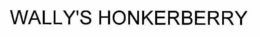 WALLY'S HONKERBERRY trademark