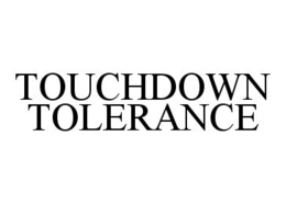 TOUCHDOWN TOLERANCE trademark